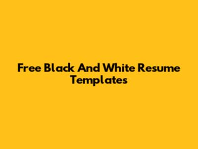 Free Black And White Resume Templates