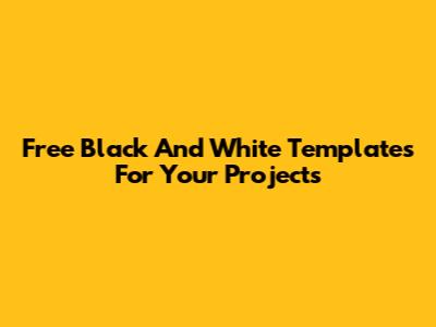 Free Black And White Templates For Your Projects