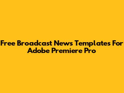 Free Broadcast News Templates For Adobe Premiere Pro