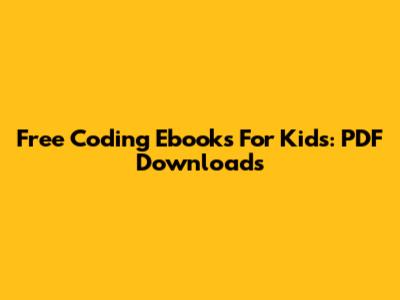 Free Coding Ebooks For Kids: PDF Downloads