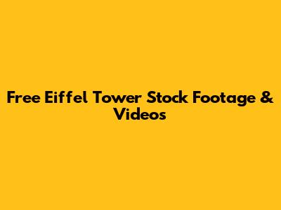 Free Eiffel Tower Stock Footage & Videos