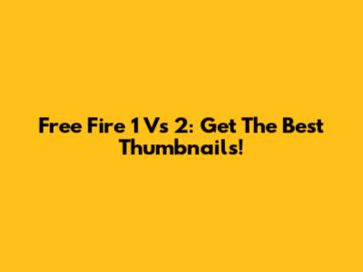 Free Fire 1 Vs 2: Get The Best Thumbnails!