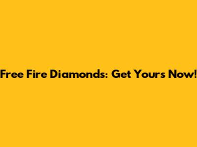 Free Fire Diamonds: Get Yours Now!
