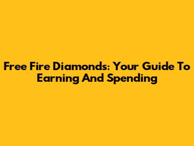 Free Fire Diamonds: Your Guide To Earning And Spending