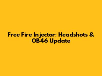 Free Fire Injector: Headshots & OB46 Update