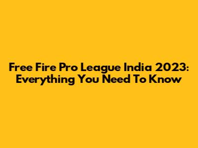 Free Fire Pro League India 2023: Everything You Need To Know