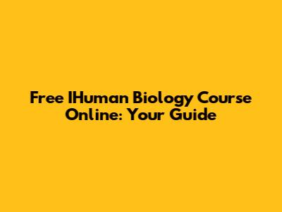 Free IHuman Biology Course Online: Your Guide