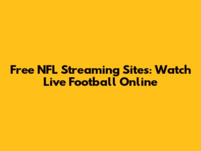 Free NFL Streaming Sites: Watch Live Football Online