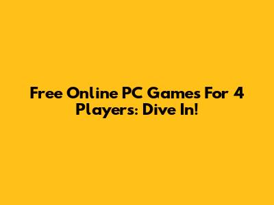 Free Online PC Games For 4 Players: Dive In!