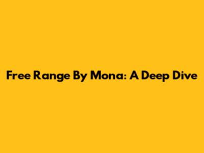 Free Range By Mona: A Deep Dive