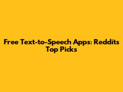 Free Text-to-Speech Apps: Reddit's Top Picks