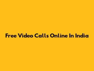 Free Video Calls Online In India
