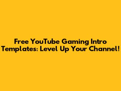 Free YouTube Gaming Intro Templates: Level Up Your Channel!