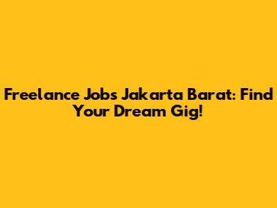 Freelance Jobs Jakarta Barat: Find Your Dream Gig!
