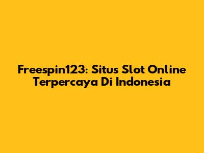 Freespin123: Situs Slot Online Terpercaya Di Indonesia
