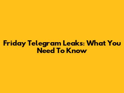 Friday Telegram Leaks: What You Need To Know