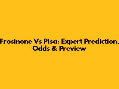 Frosinone Vs Pisa: Expert Prediction, Odds & Preview