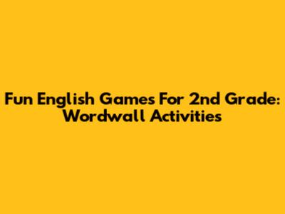Fun English Games For 2nd Grade: Wordwall Activities
