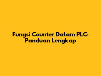 Fungsi Counter Dalam PLC: Panduan Lengkap