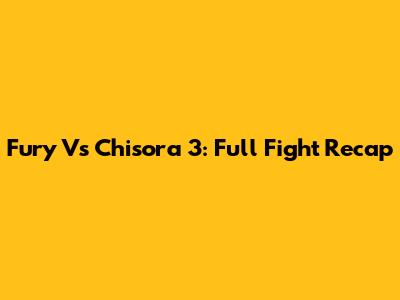 Fury Vs Chisora 3: Full Fight Recap