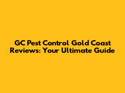 GC Pest Control Gold Coast Reviews: Your Ultimate Guide