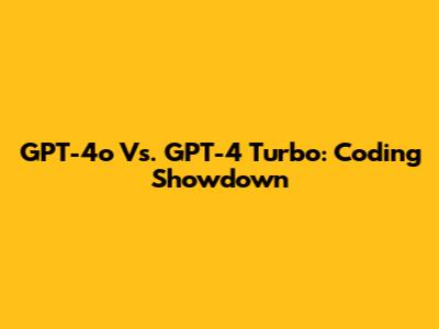 GPT-4o Vs. GPT-4 Turbo: Coding Showdown