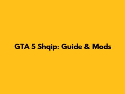 GTA 5 Shqip: Guide & Mods
