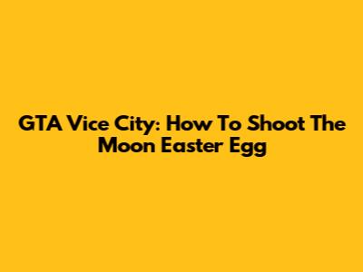 GTA Vice City: How To Shoot The Moon Easter Egg
