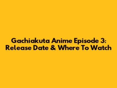 Gachiakuta Anime Episode 3: Release Date & Where To Watch