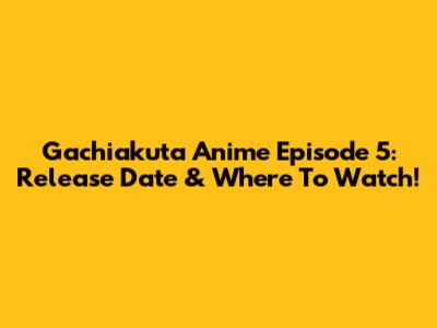 Gachiakuta Anime Episode 5: Release Date & Where To Watch!