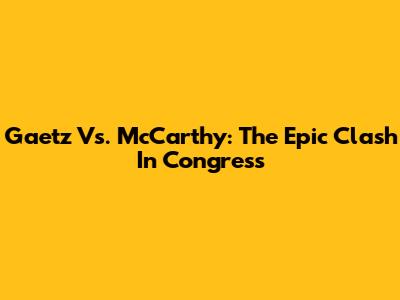 Gaetz Vs. McCarthy: The Epic Clash In Congress