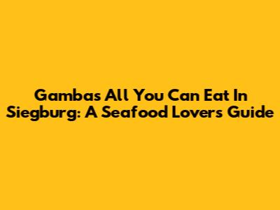 Gambas All You Can Eat In Siegburg: A Seafood Lover's Guide