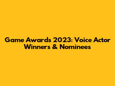 Game Awards 2023: Voice Actor Winners & Nominees