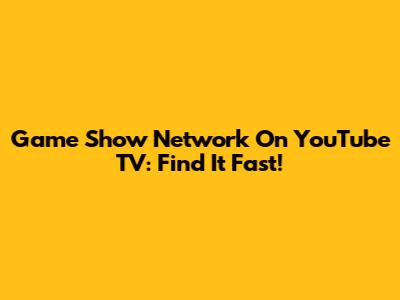 Game Show Network On YouTube TV: Find It Fast!