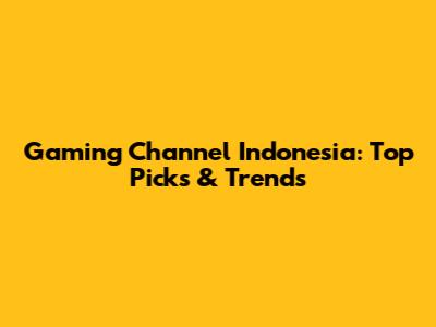 Gaming Channel Indonesia: Top Picks & Trends