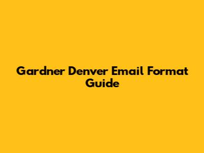 Gardner Denver Email Format Guide