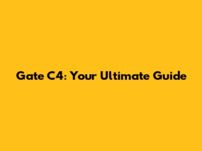 Gate C4: Your Ultimate Guide
