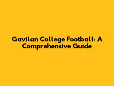 Gavilan College Football: A Comprehensive Guide