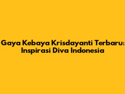 Gaya Kebaya Krisdayanti Terbaru: Inspirasi Diva Indonesia