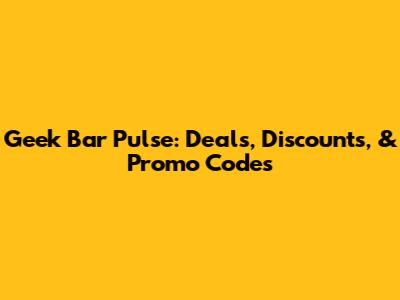 Geek Bar Pulse: Deals, Discounts, & Promo Codes
