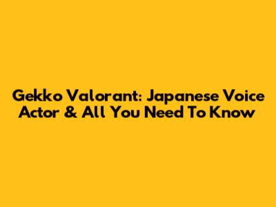 Gekko Valorant: Japanese Voice Actor & All You Need To Know