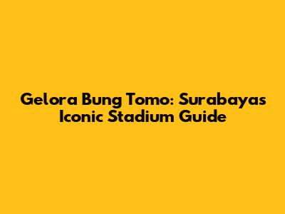Gelora Bung Tomo: Surabaya's Iconic Stadium Guide