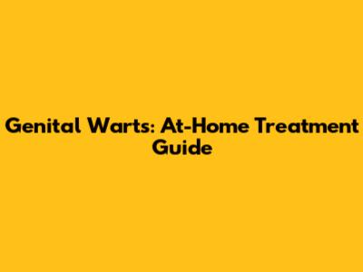 Genital Warts: At-Home Treatment Guide