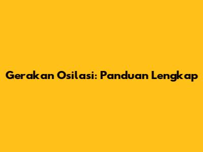 Gerakan Osilasi: Panduan Lengkap