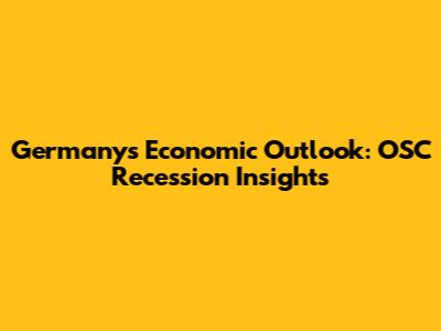 Germany's Economic Outlook: OSC Recession Insights