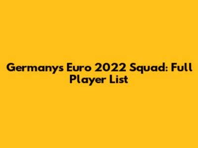 Germany's Euro 2022 Squad: Full Player List
