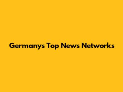 Germany's Top News Networks