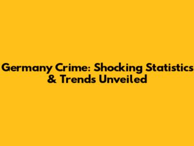 Germany Crime: Shocking Statistics & Trends Unveiled