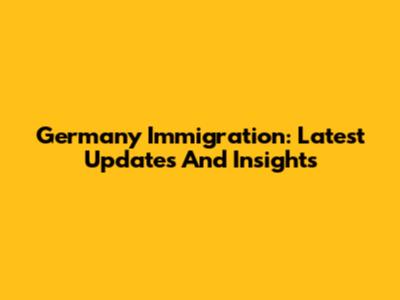 Germany Immigration: Latest Updates And Insights