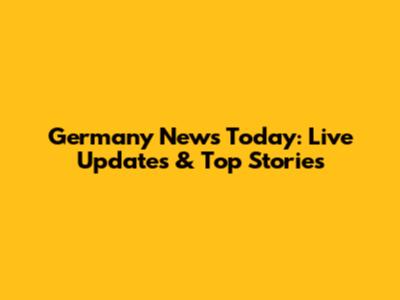 Germany News Today: Live Updates & Top Stories